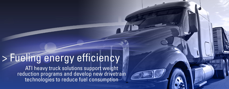 Fueling energy efficiency: ATI heavy truck solutions support weight reduction programs and develop new drivetrain technologies to reduce fuel consumption